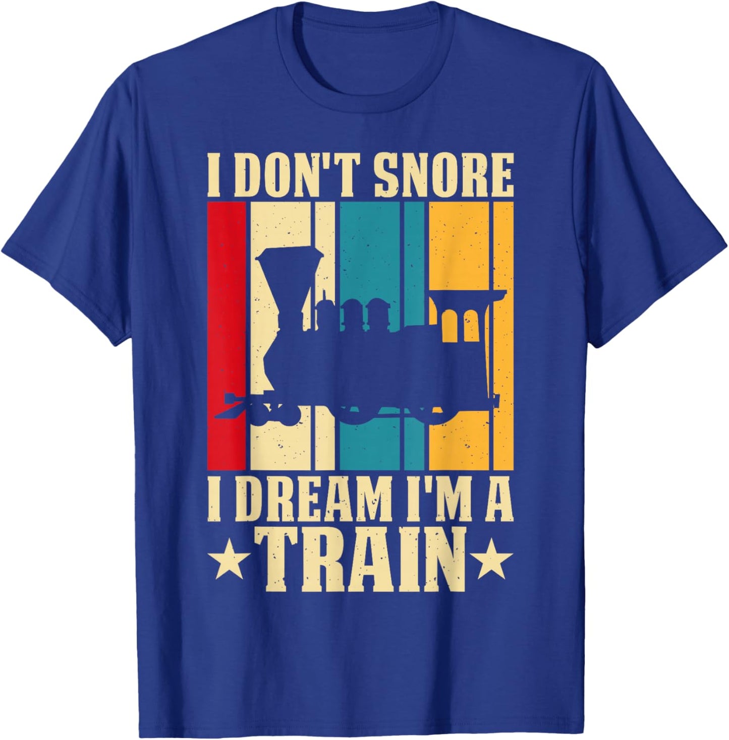 I Dont Snore I Dream Im A Train T-Shirt - T-Shirt | Royal
