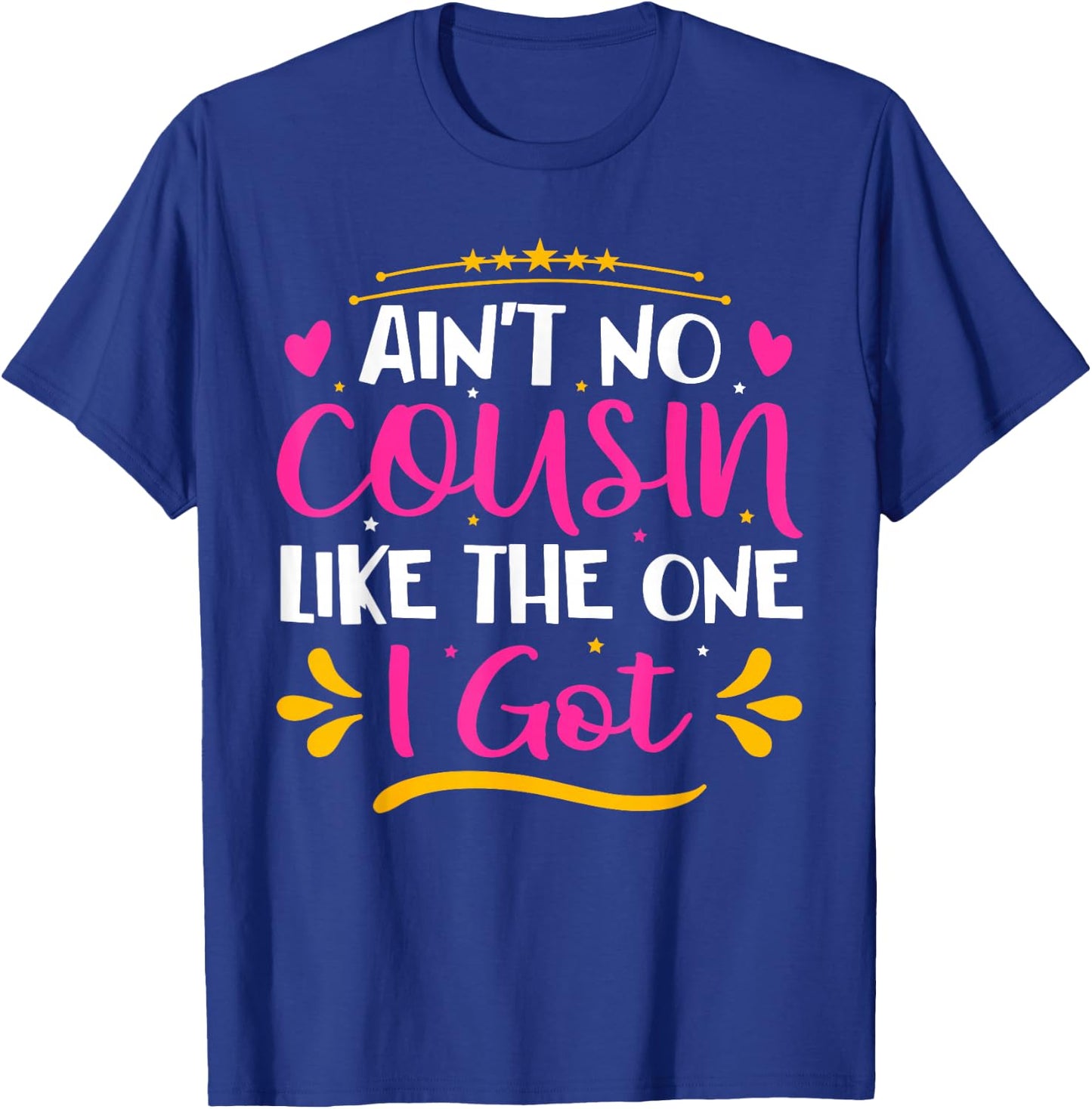 Ain't No Cousin Like The One I Got T-Shirt - T-Shirt | Royal