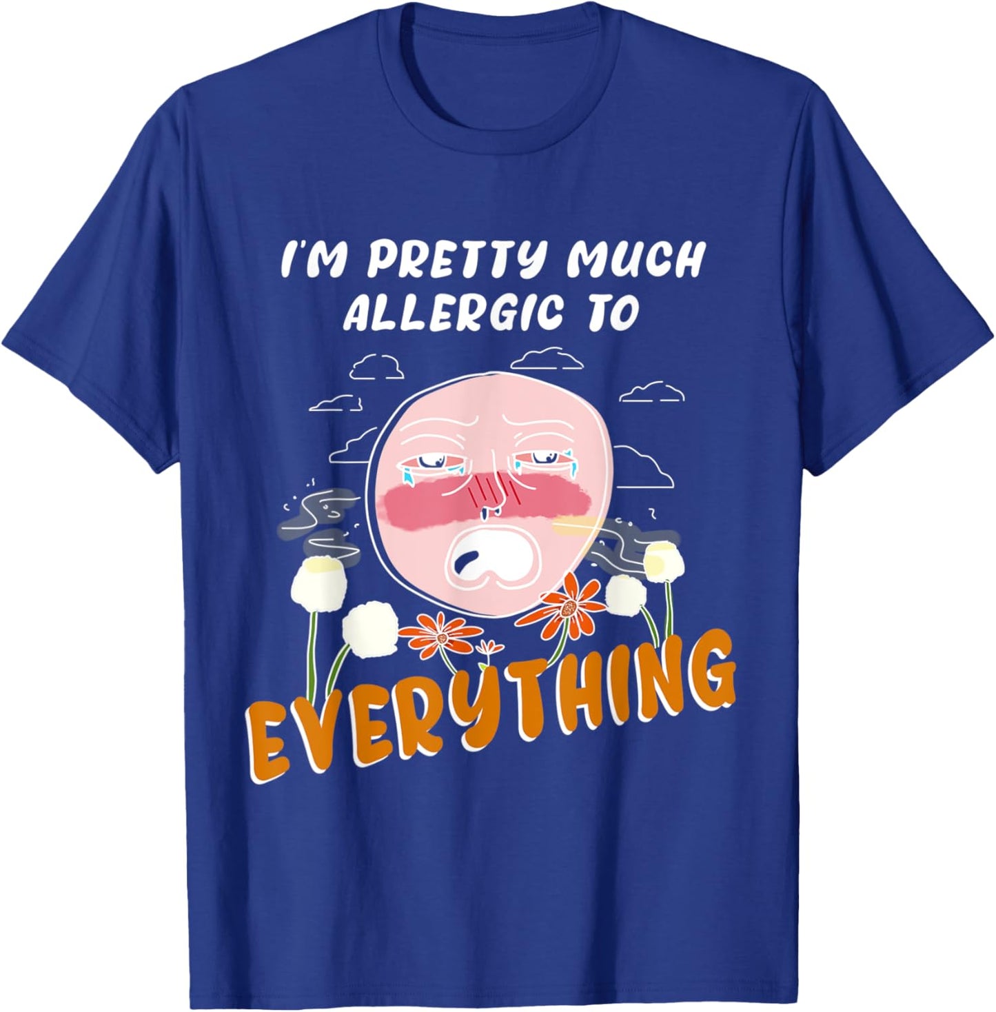 I'm pretty much allergic to everything allergies and pollen T-Shirt - T-Shirt | Royal