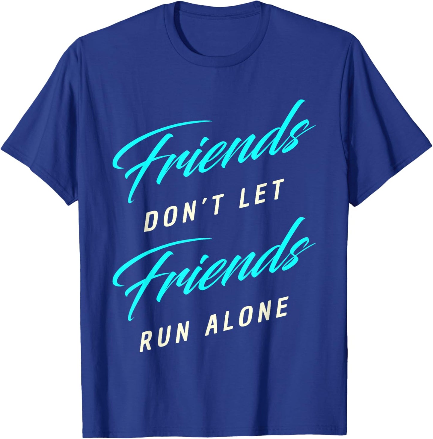Friends Don't Let Friends Run Alone Marathon T-Shirt - T-Shirt | Royal