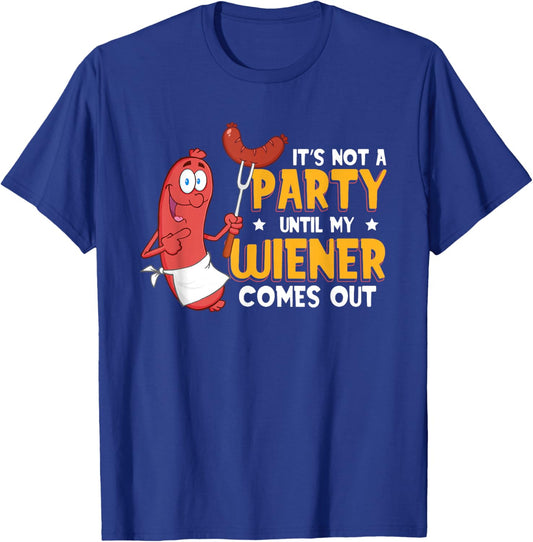 It's Not A Party Until My Wiener Comes Out Funny Hot Dog T-Shirt - T-Shirt | Royal