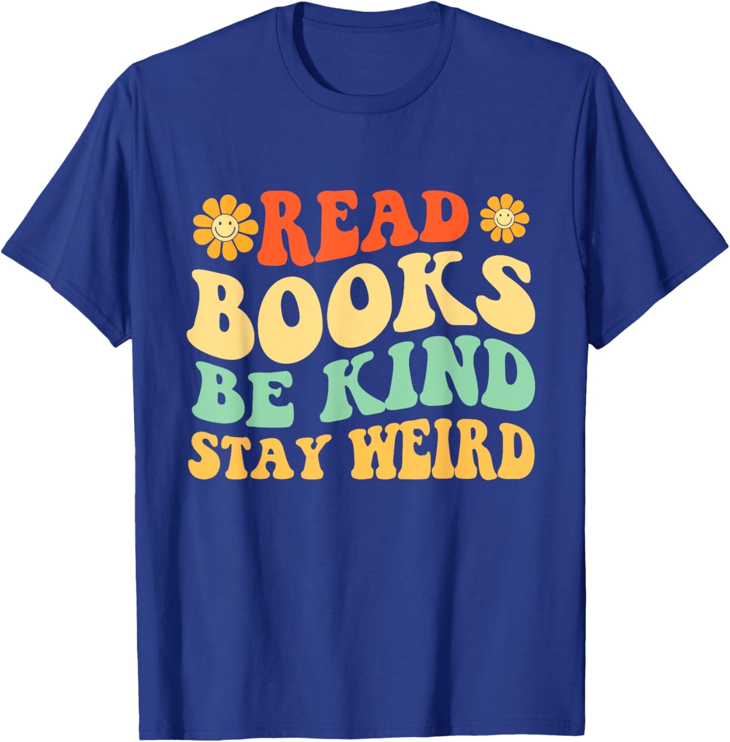 Read Books Be Kind Stay Weird - Book Lover Bookworm Reader T-Shirt - T-Shirt | Royal