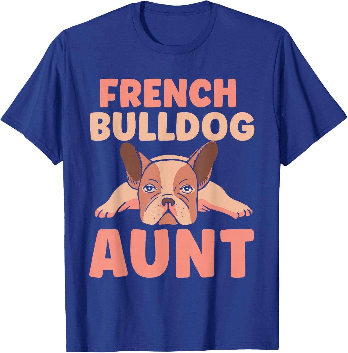 French Bulldog Aunt Bulldogs Frenchie French Bulldog T-Shirt - T-Shirt | Royal