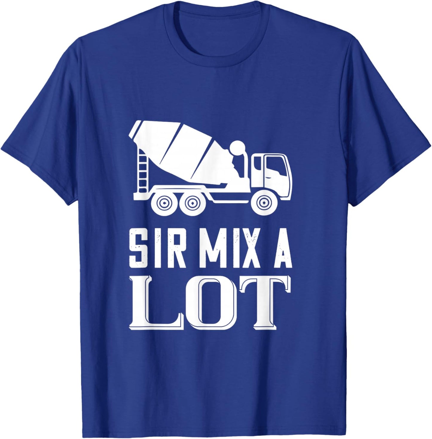 Mix A Lot Cement Mixer Truck Driver Concrete Mixer T-Shirt - T-Shirt | Royal