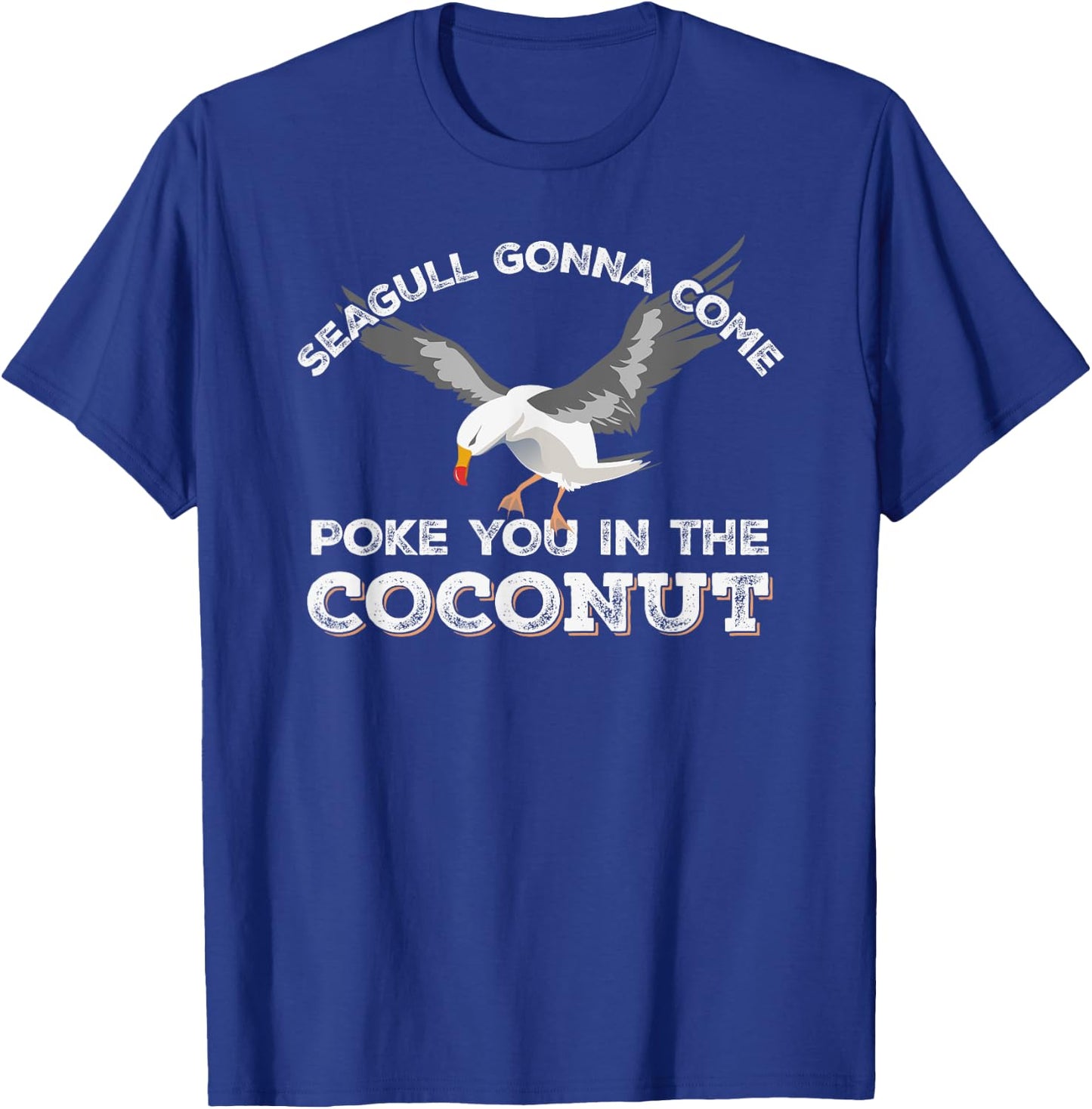 Seagulls Stop It Now Shirt Poke You In The Coconut T-Shirt - T-Shirt | Royal
