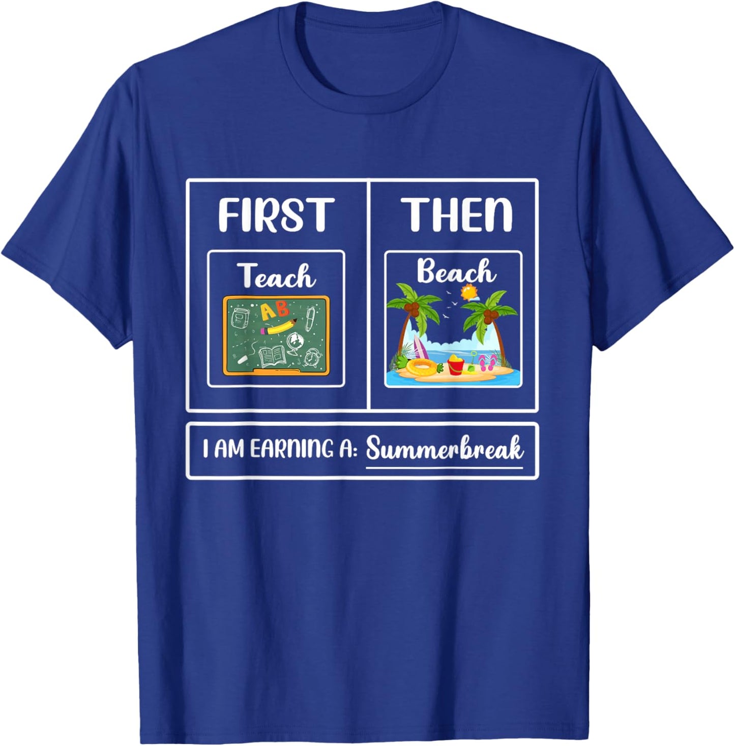 First Teach Then Beach I Am Earning A Summer Break T-Shirt - T-Shirt | Royal
