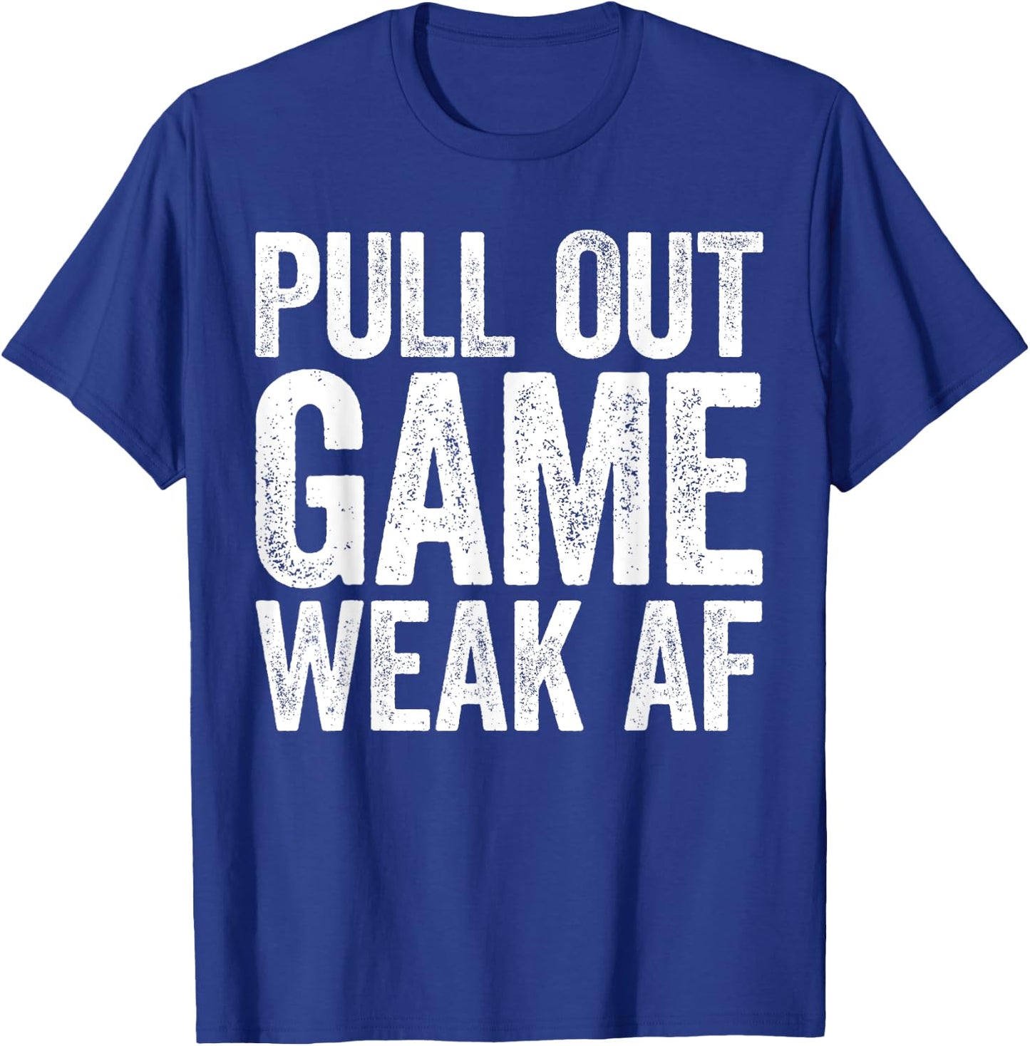 Pull Out Game Weak AF Shirt Men Gamer Fathers Day T-Shirt - T-Shirt | Royal