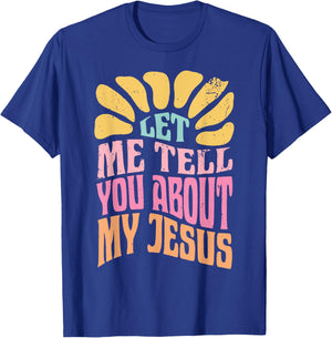 Let Me Tell You About My Jesus T-Shirt - T-Shirt | Royal