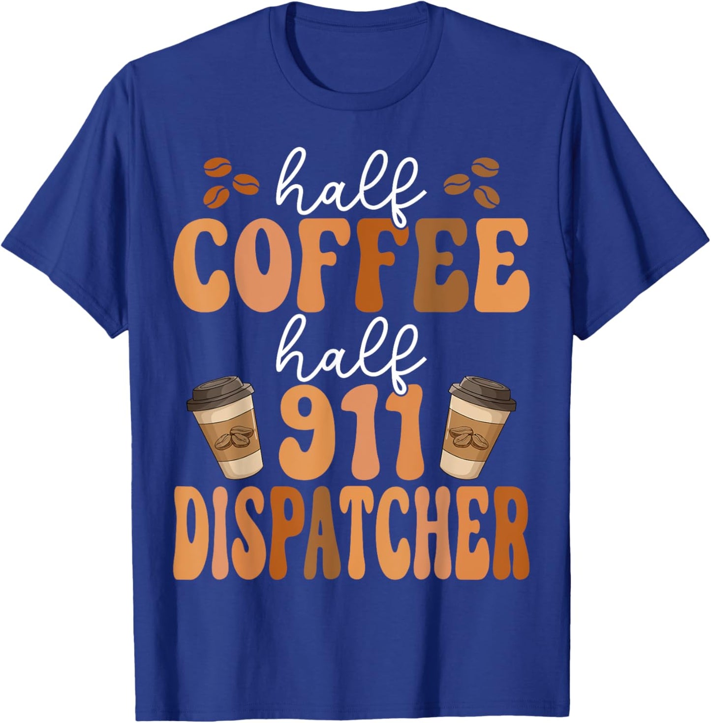 Emergency Call 911 Operator Half Coffee Half 911 Dispatcher T-Shirt - T-Shirt | Royal