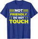 Not Friendly Do Not Touch T-Shirt - T-Shirt | Royal