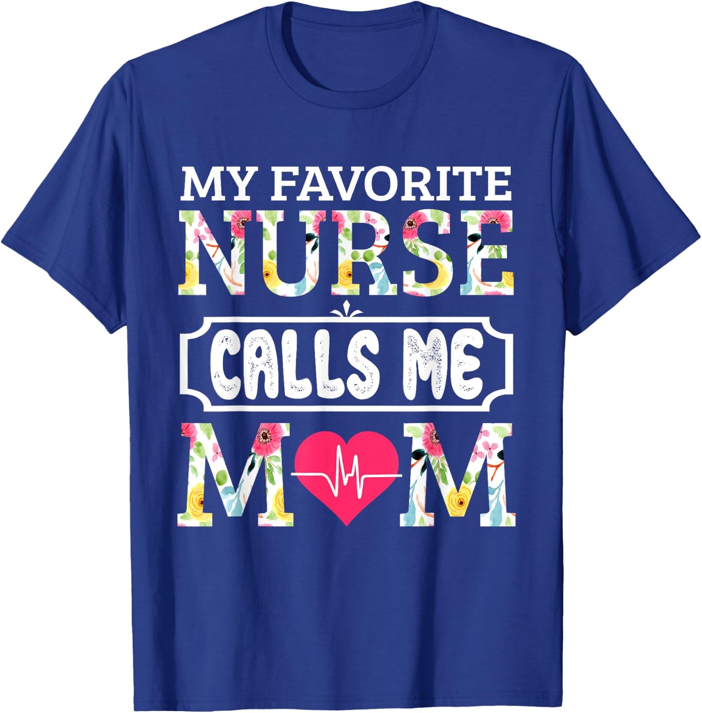 My Favorite Nurse Calls Me Mom T-Shirt - T-Shirt | Royal
