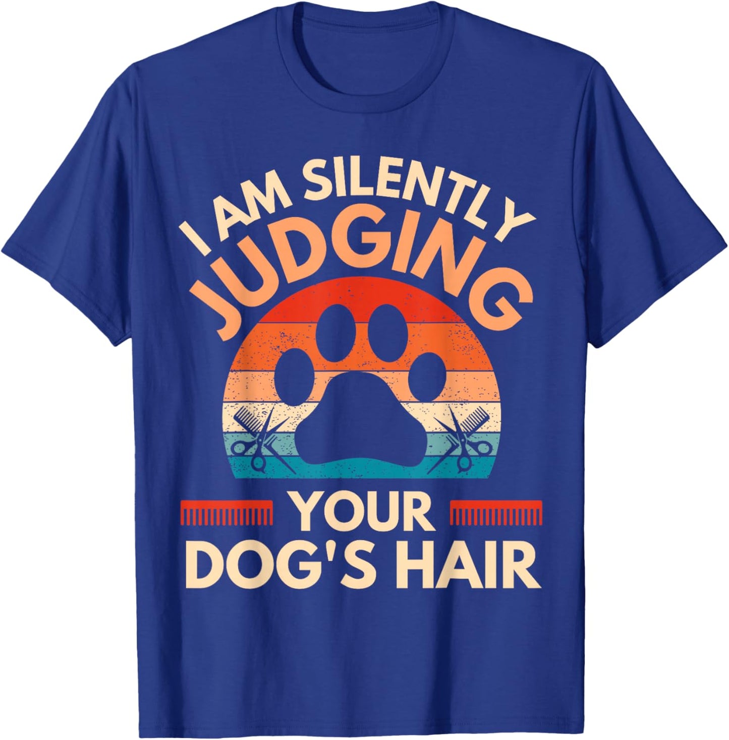 Funny Dog Grooming I Am Silently Judging Your Dog's Hair T-Shirt - T-Shirt | Royal