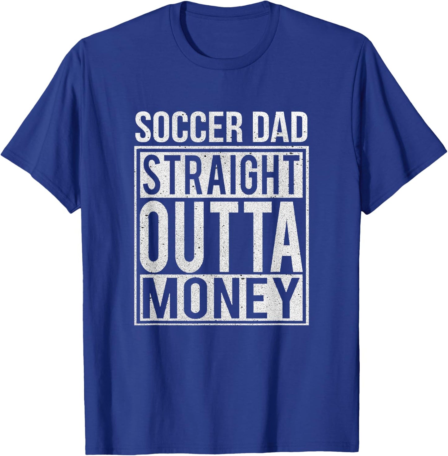 Soccer Dad Straight Outta Money Shirt Funny Football Gift T-Shirt - T-Shirt | Royal