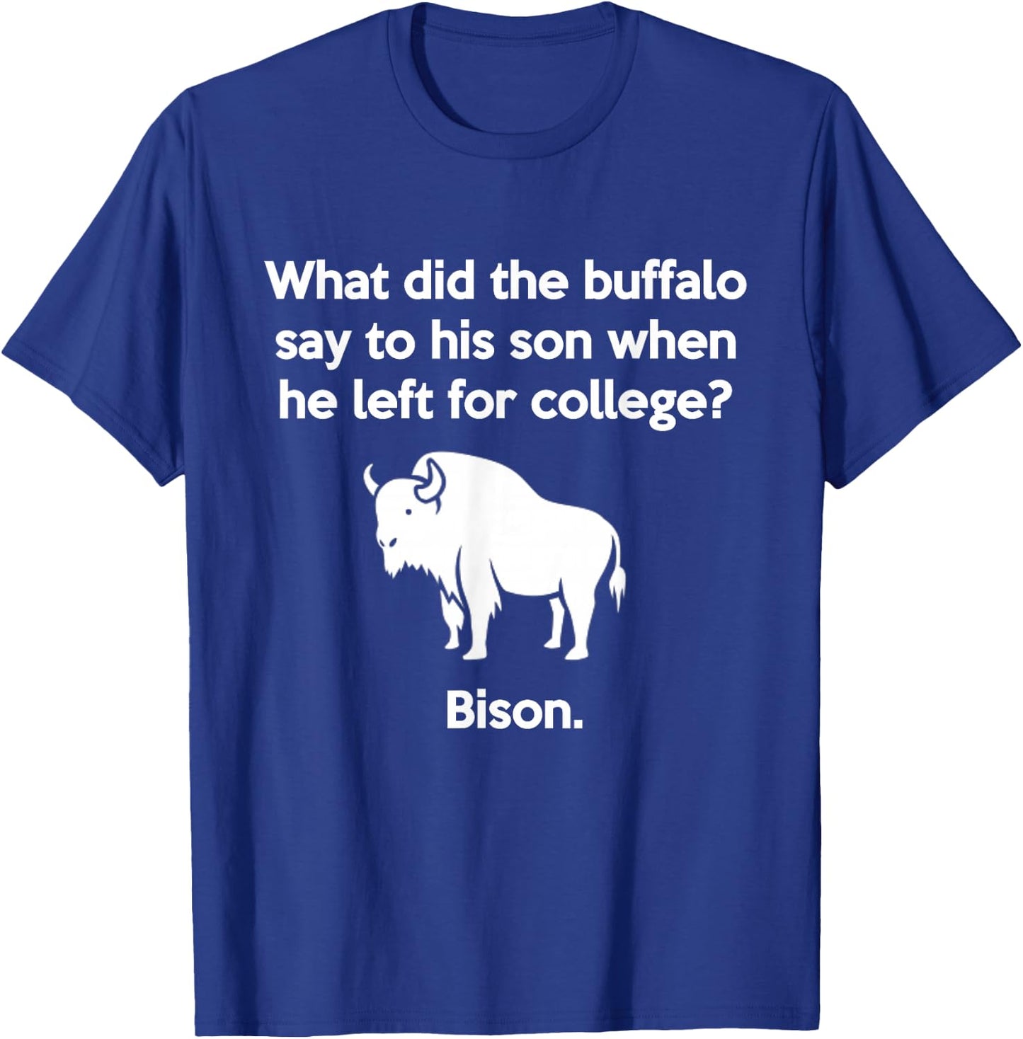 Funny Buffalo Pun Bison Bye Son College Joke T-Shirt - T-Shirt | Royal
