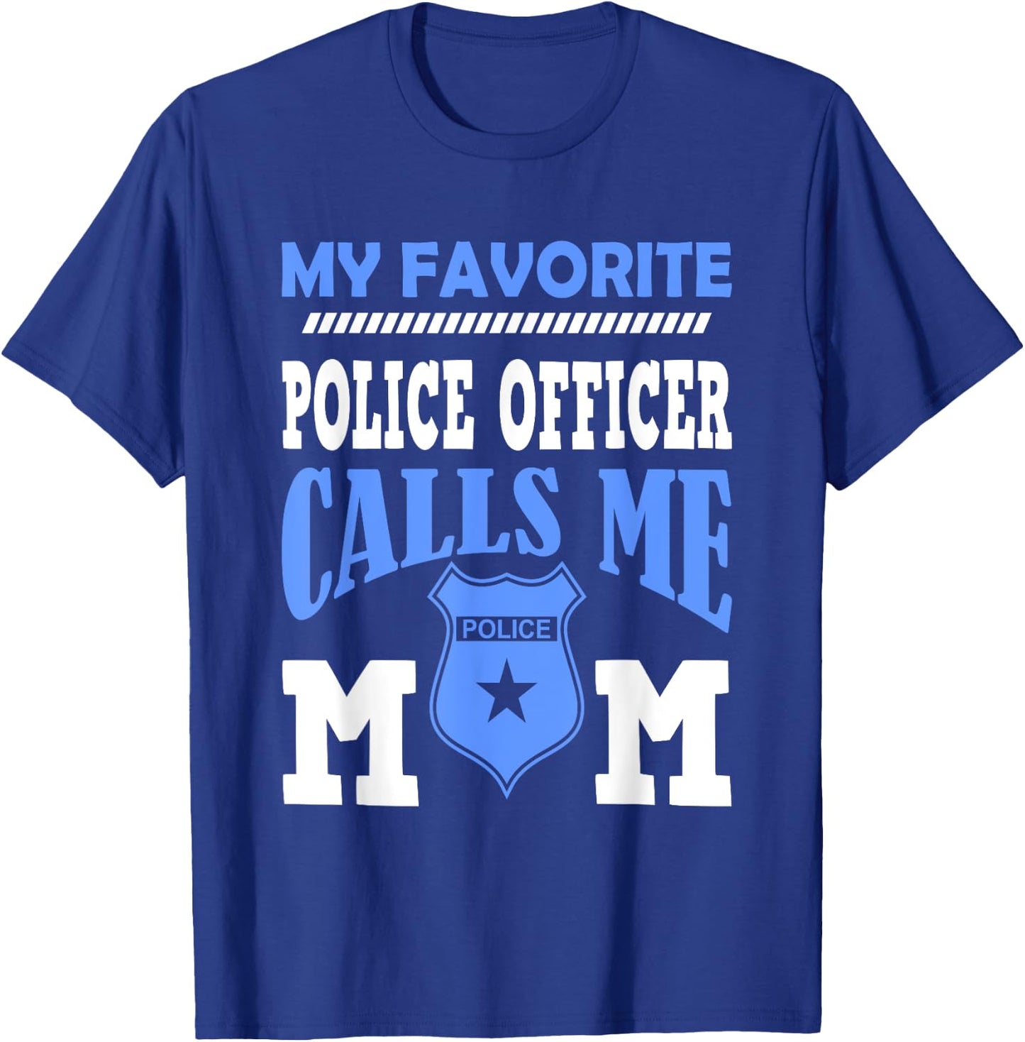 My Favorite Police Officer Calls Me Mom Gift A Mother T-Shirt - T-Shirt | Royal