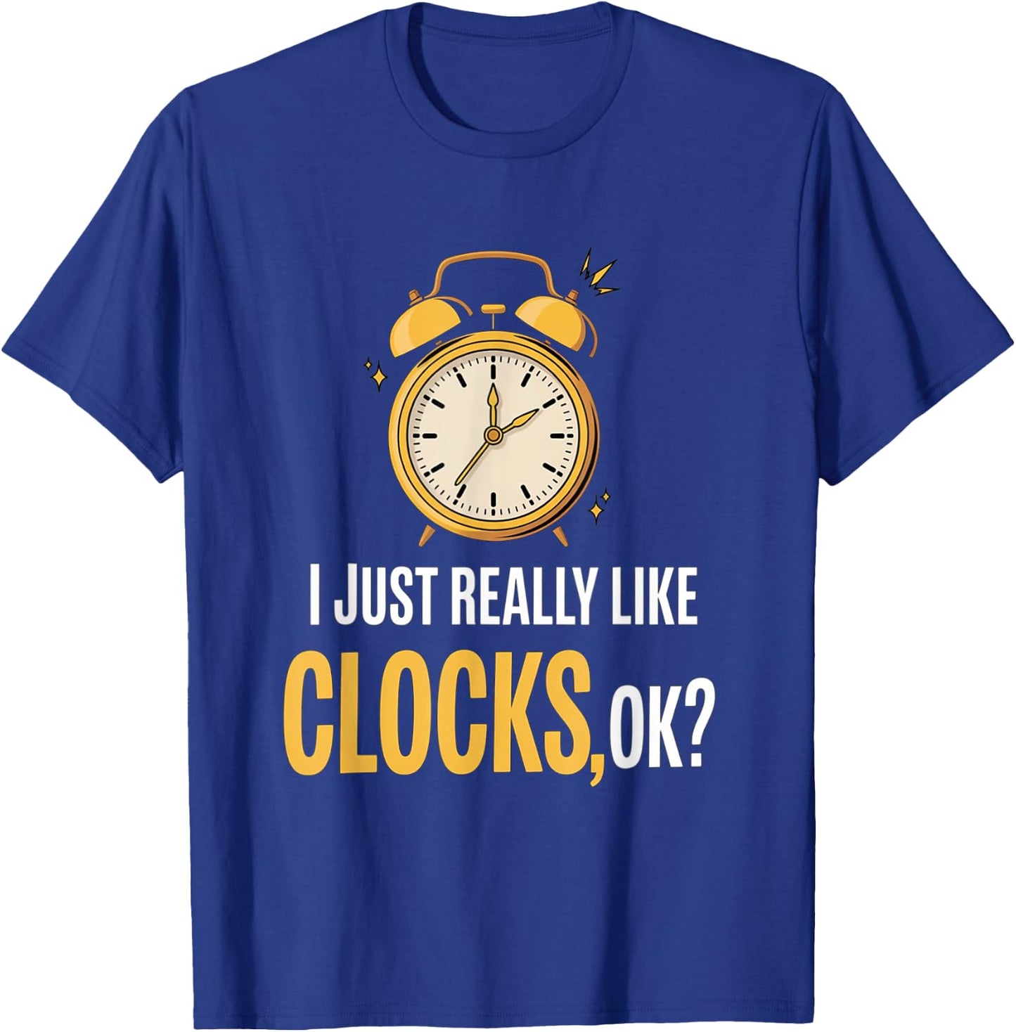 Retro, I Just Really Like Clocks, OK? funny T-Shirt - T-Shirt | Royal