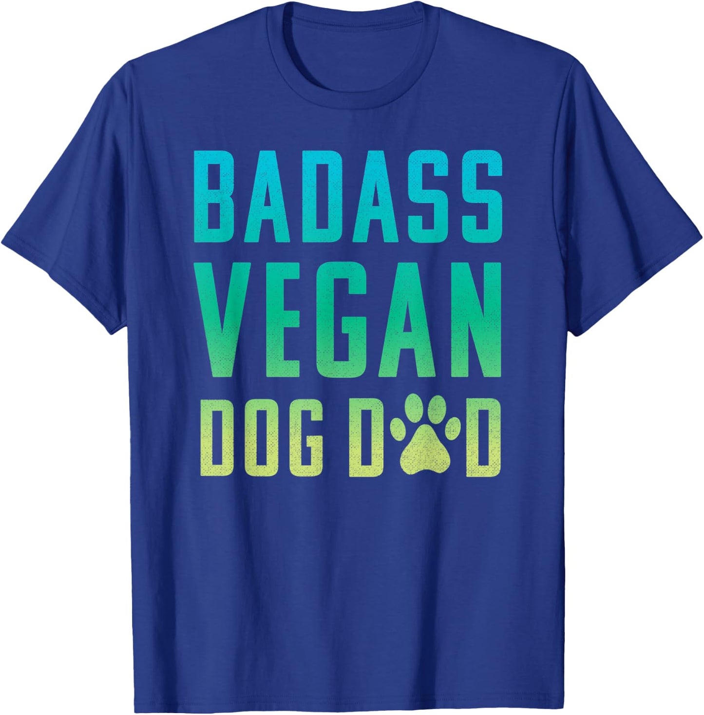 Vegan Dog Dad Badass Dog Dad T-Shirt - T-Shirt | Royal