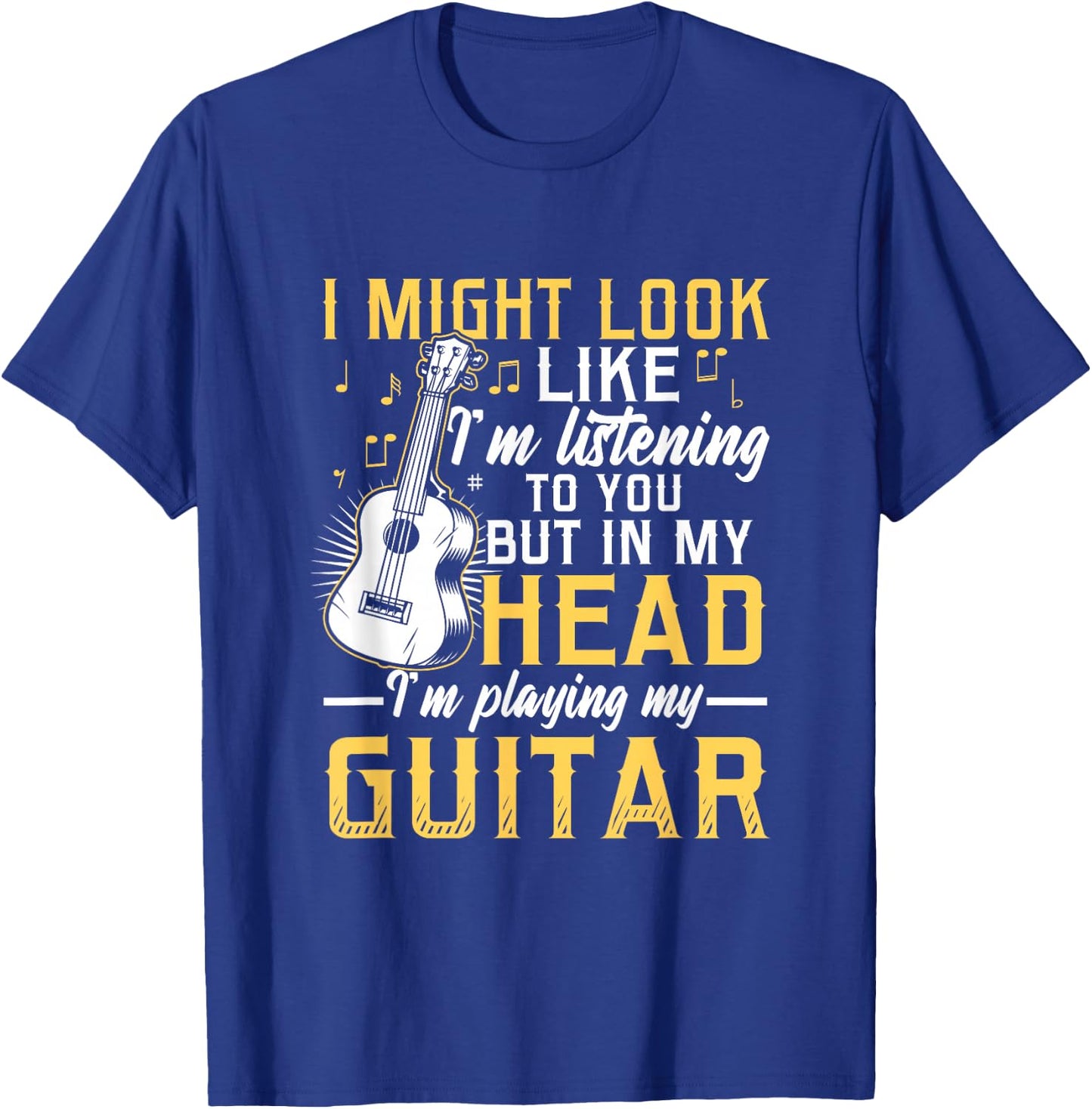 I Might Look Like I'm Listening to You Guitar Band T-Shirt - T-Shirt | Royal
