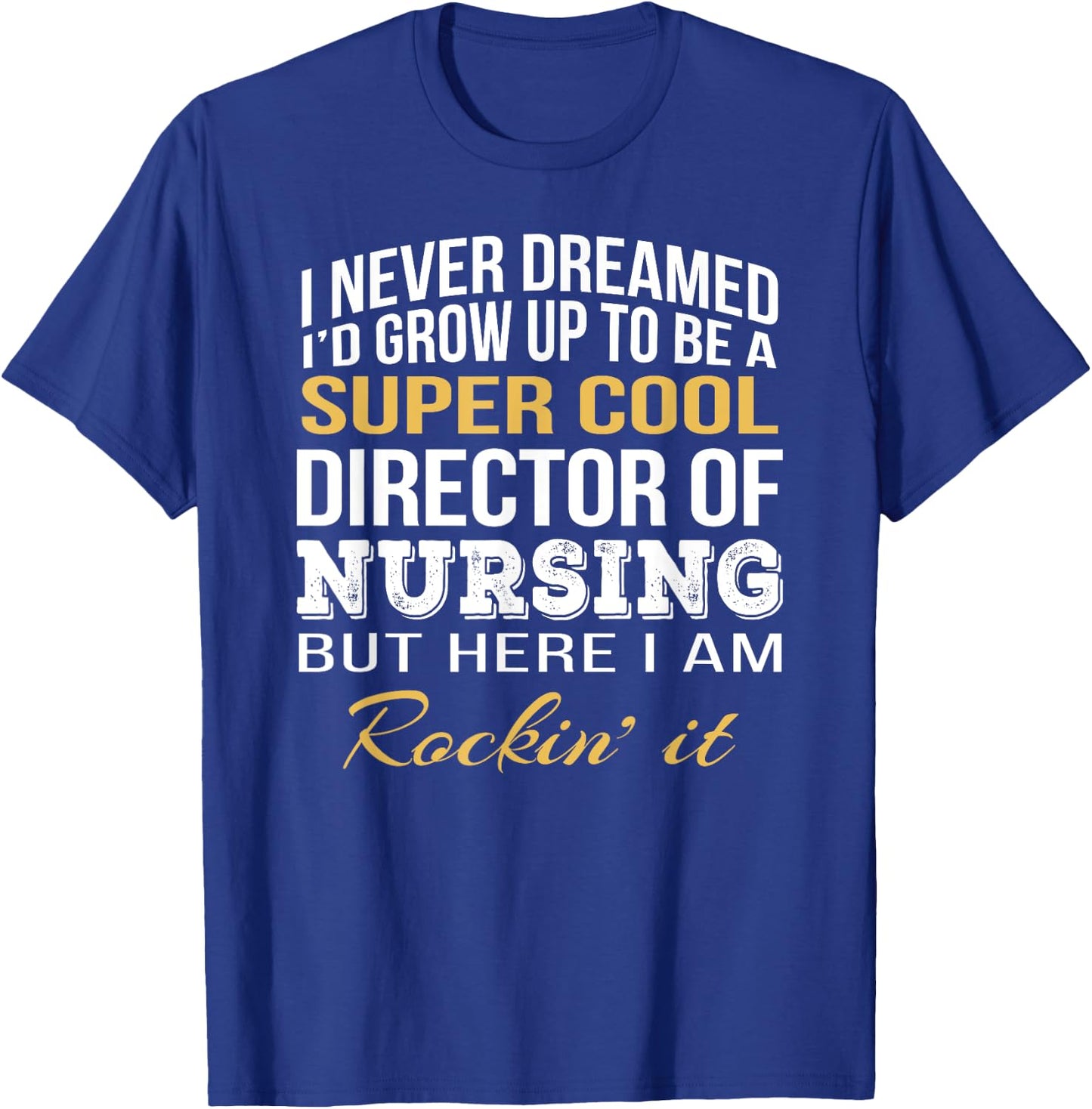 Director of Nursing Funny Gift T-Shirt - T-Shirt | Royal
