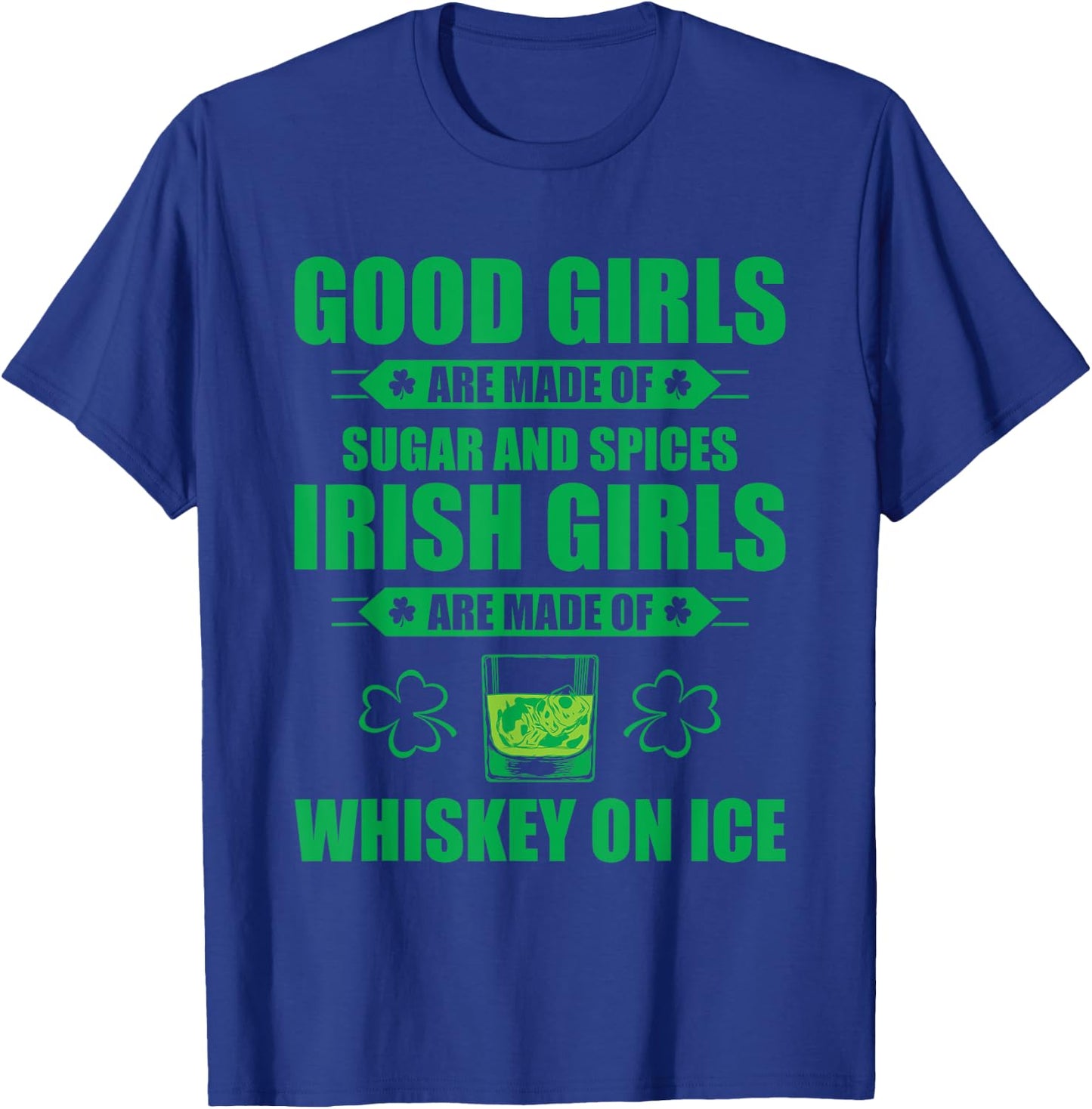 Irish Girls Are Made Of Whiskey On Ice St Patricks Day Party T-Shirt - T-Shirt | Royal