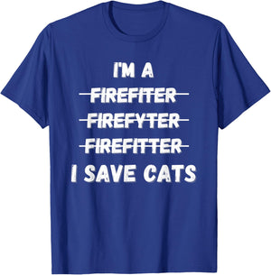 Im A Firefighter Funny I Save Cats Fire Rescue T-Shirt - T-Shirt | Royal