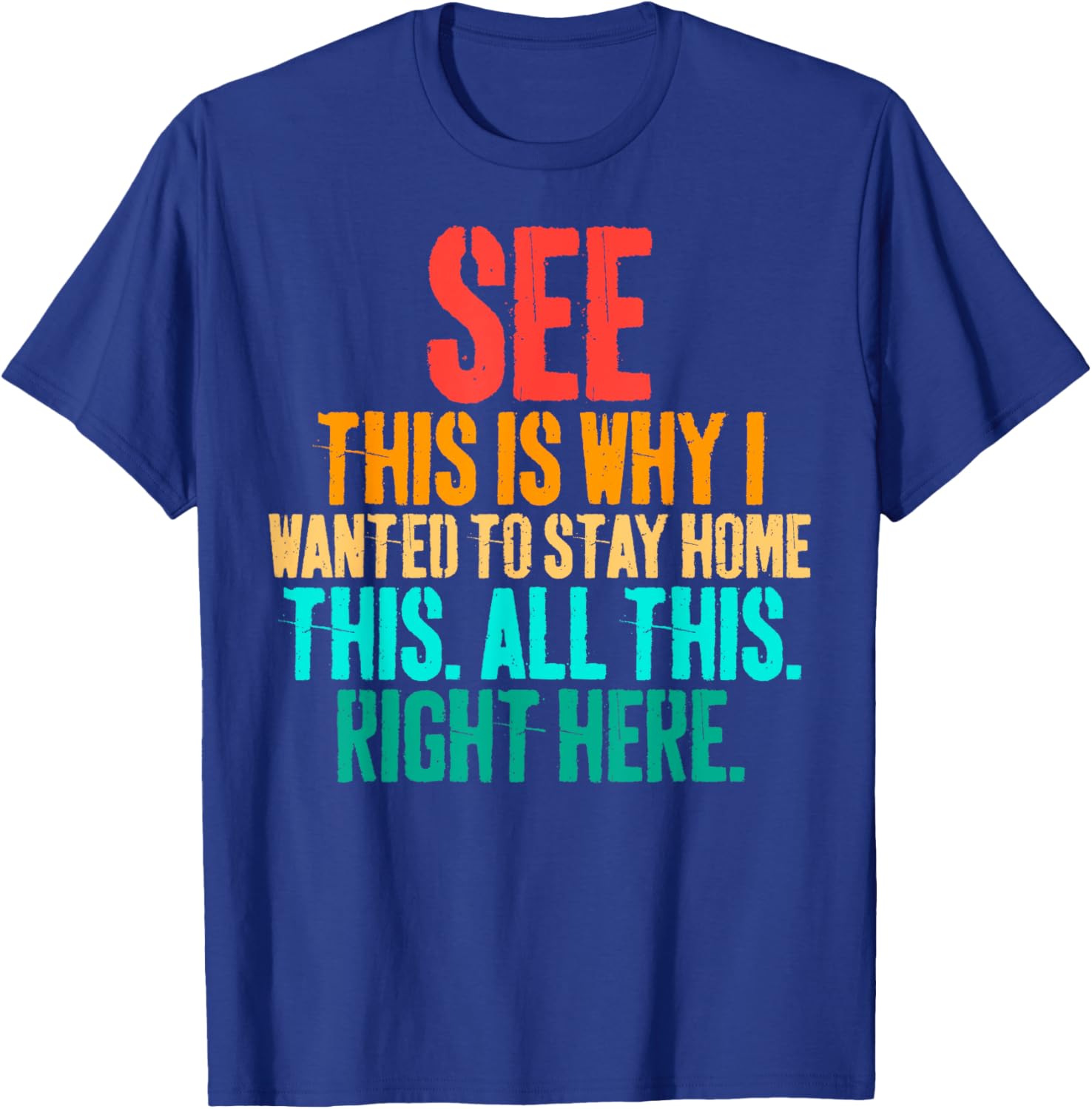 See This Is Why I Wanted To Stay Home This All This Right T-Shirt - T-Shirt | Royal