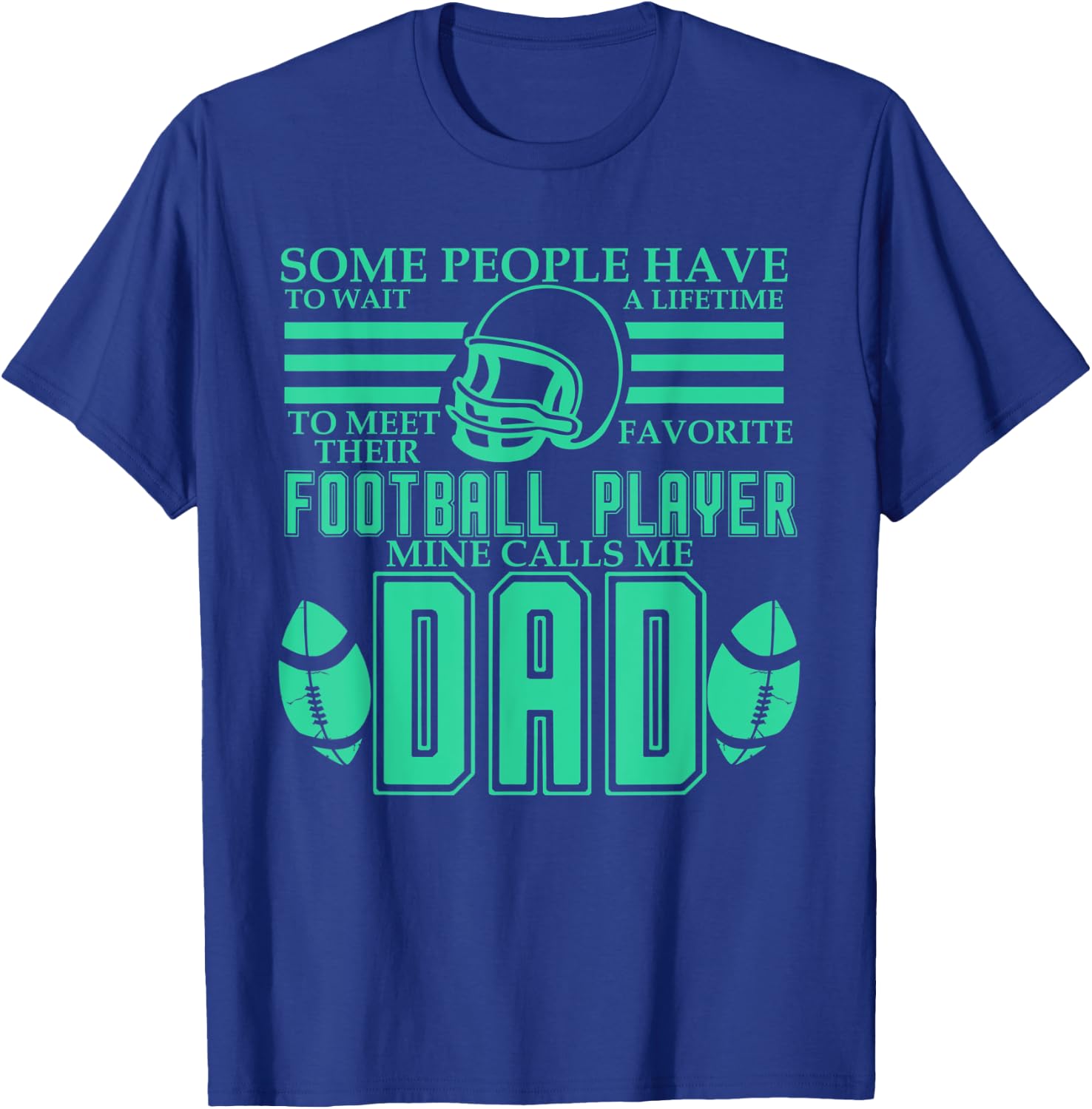 People Wait Meet Favorite Football Player Mine Calls Me Dad T-Shirt - T-Shirt | Royal
