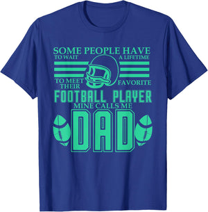 People Wait Meet Favorite Football Player Mine Calls Me Dad T-Shirt - T-Shirt | Royal