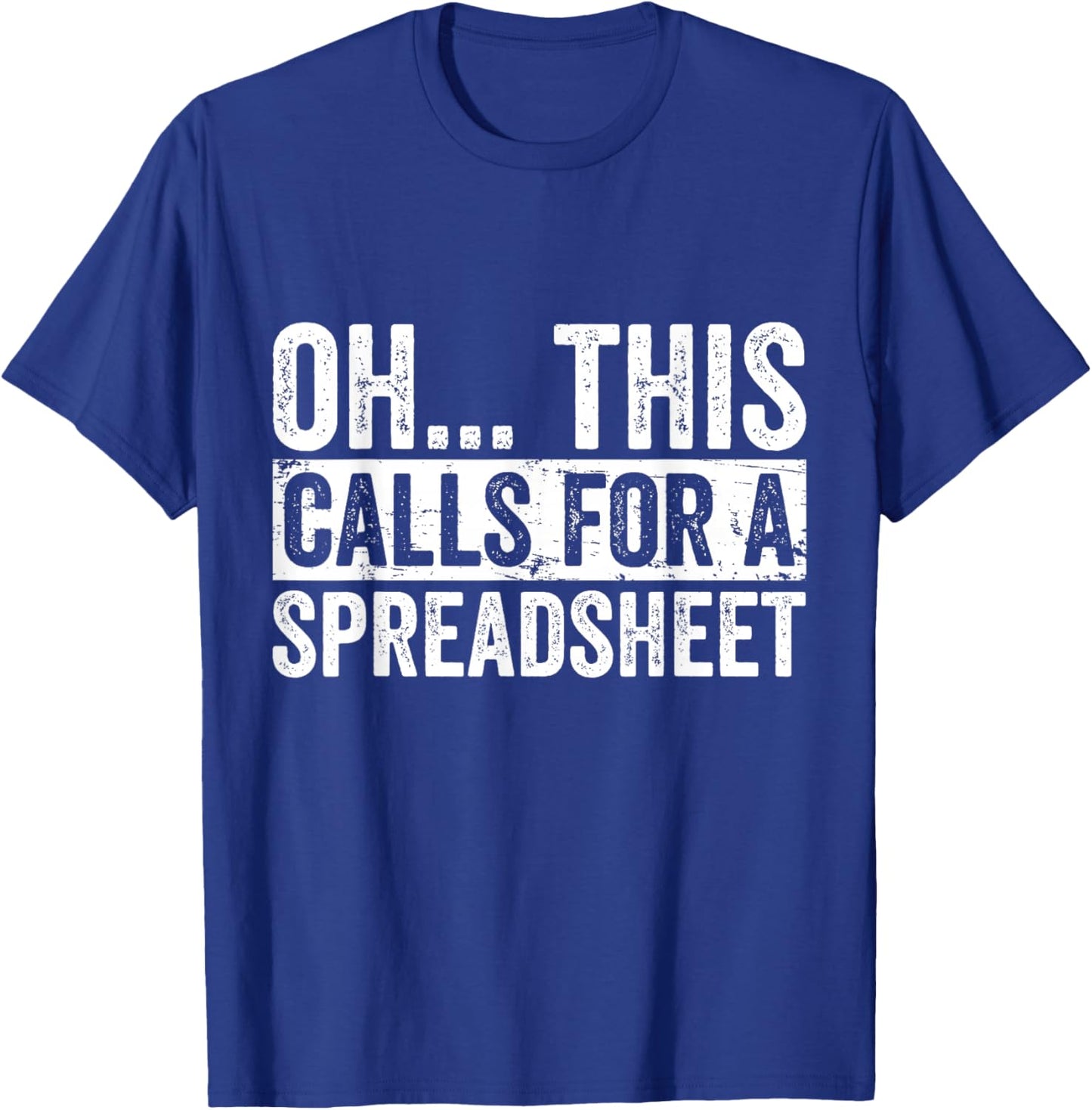 Oh This Calls For A Spreadsheet Funny Analyst Actuary T-Shirt - T-Shirt | Royal