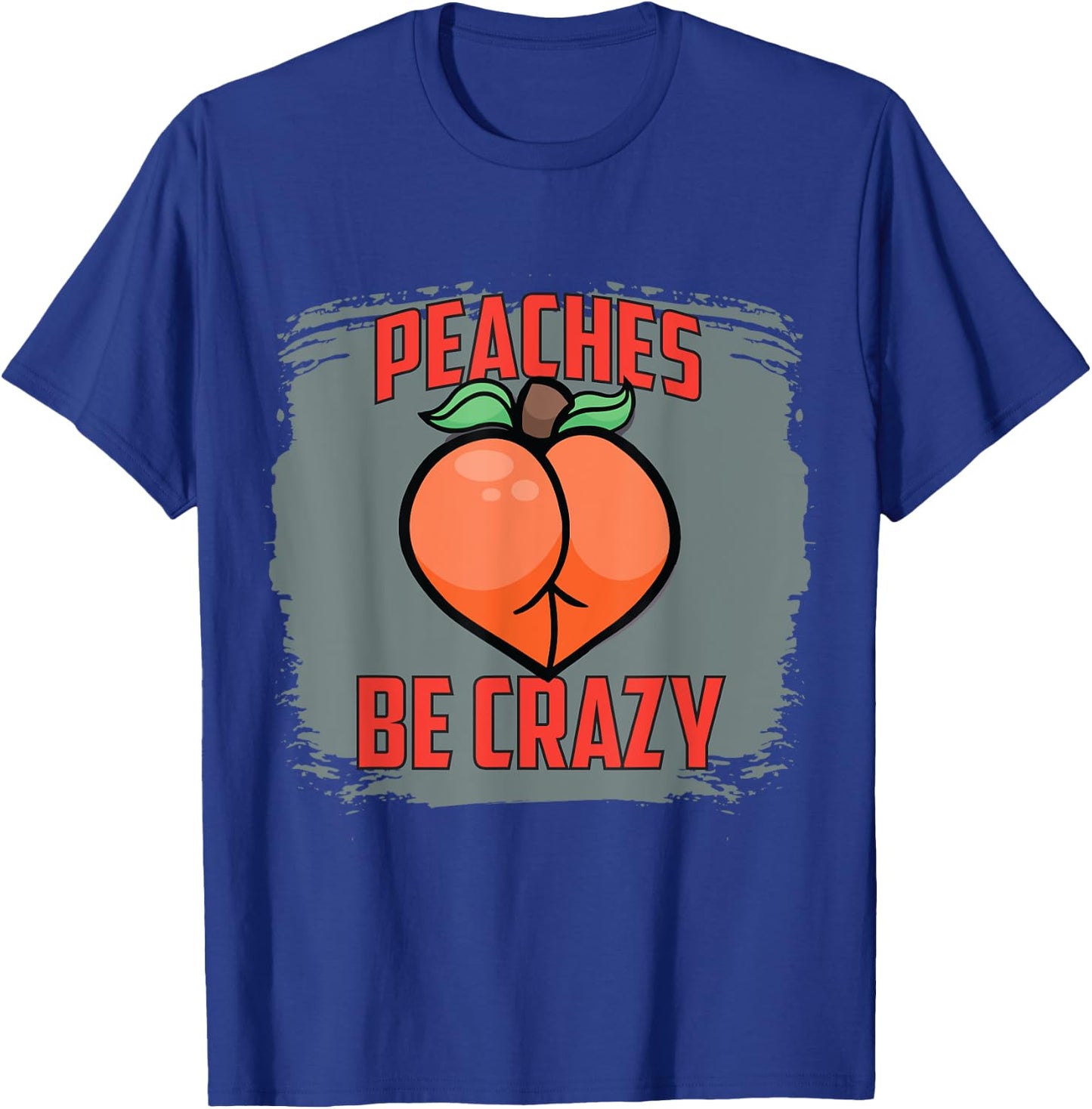 Peaches Be Crazy Funny Gym Squatting Glutes Peach T-Shirt - T-Shirt | Royal