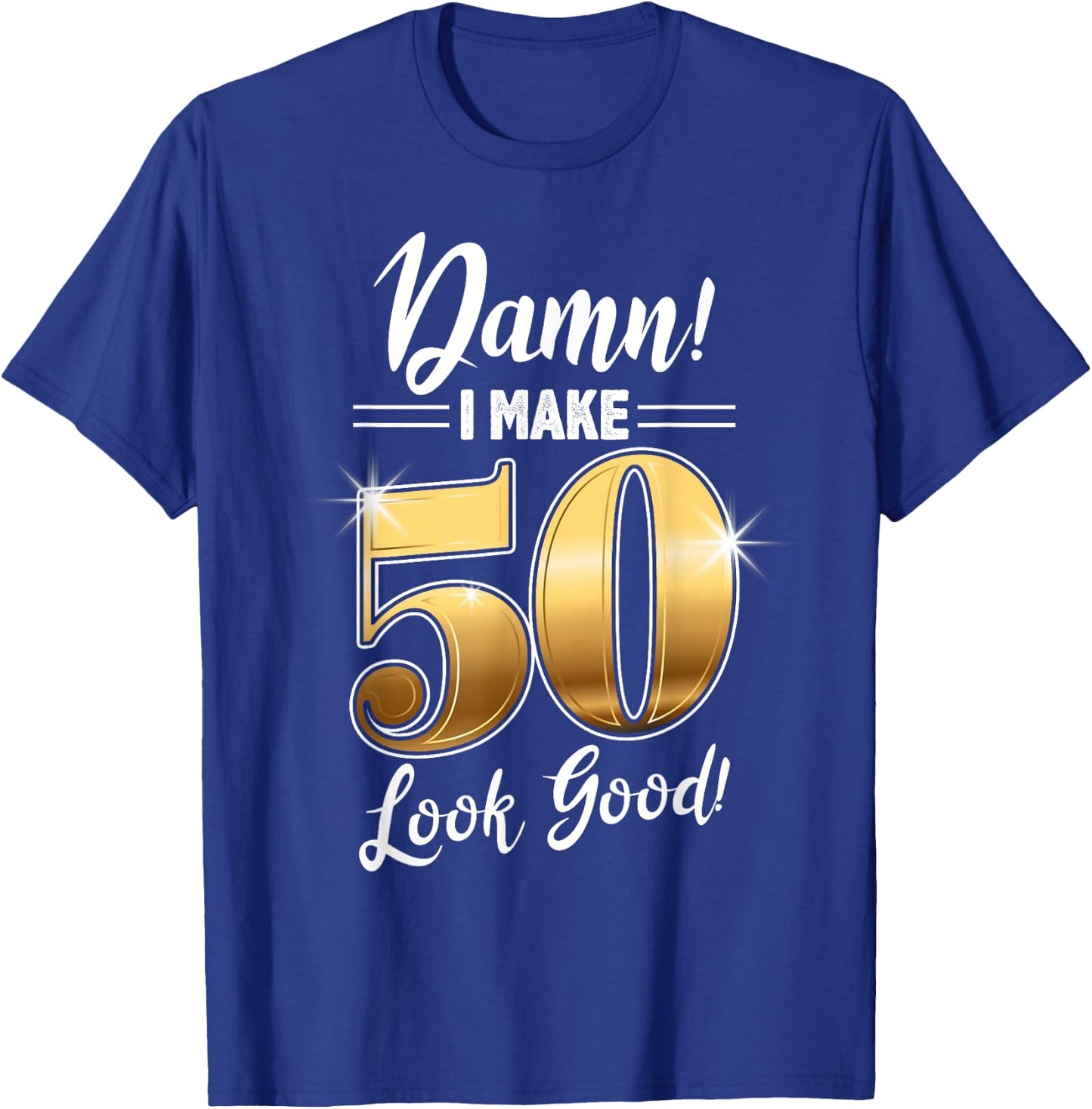 Damn I Make 50 Look Good design, 50th Birthday, Born in 1968 T-Shirt - T-Shirt | Royal