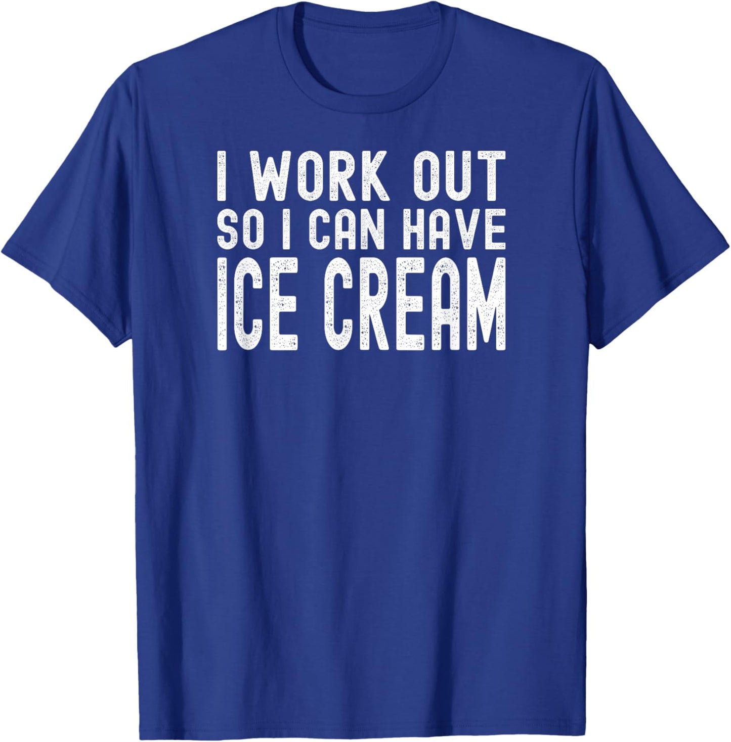 I Work Out So I Can Have Ice Cream T-Shirt - T-Shirt | Royal