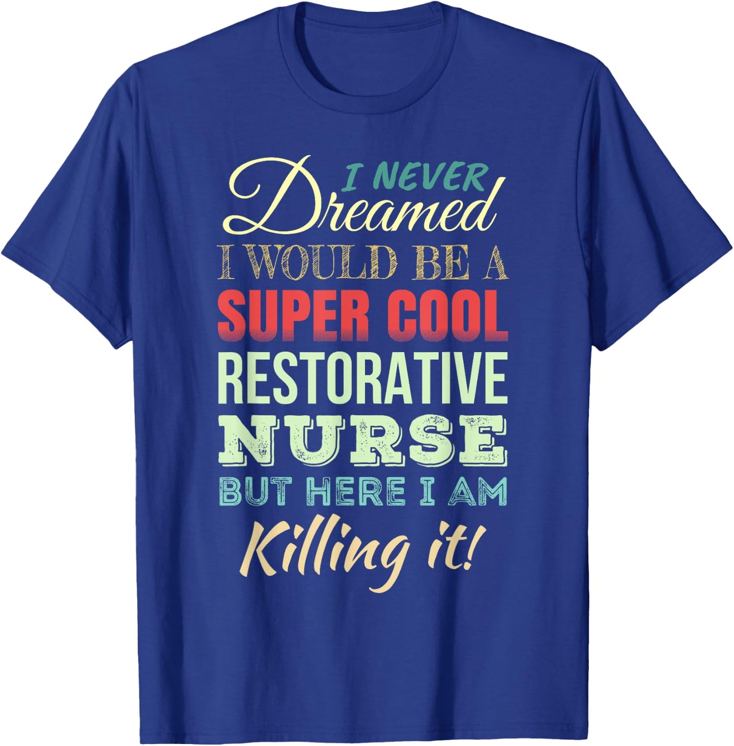 Restorative Nurse Funny Gift Appreciation T-Shirt - T-Shirt | Royal