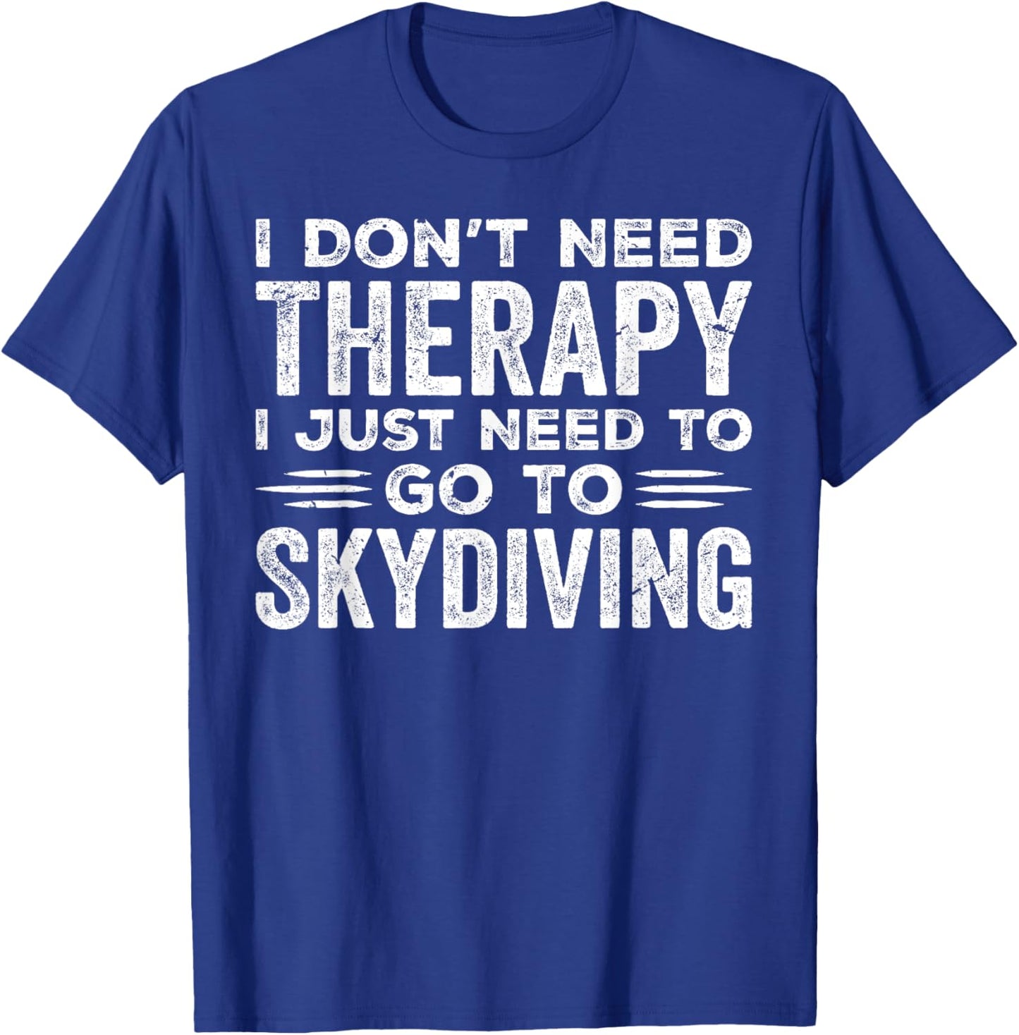 I Don't Need Therapy I Just Need To Go Skydiving Skydiver T-Shirt - T-Shirt | Royal