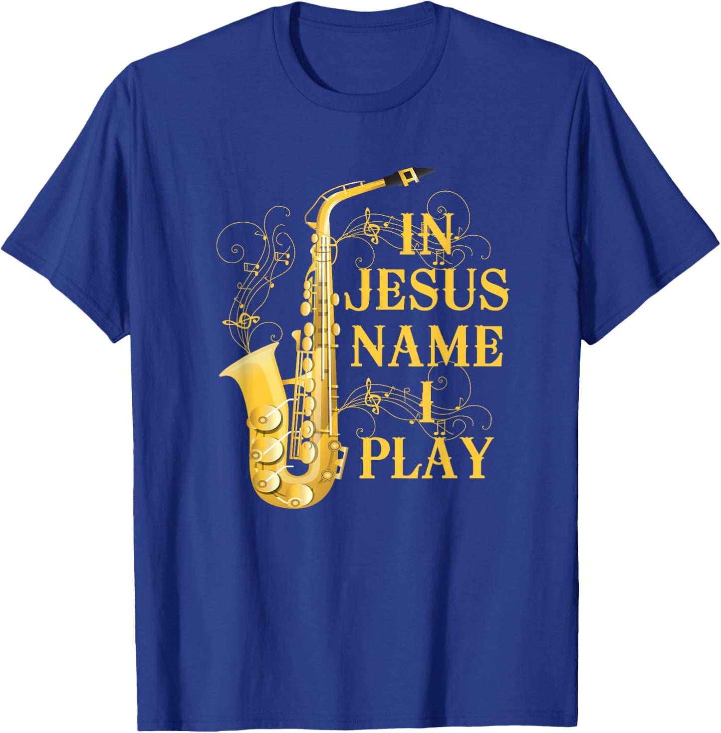 in Jesus Name I Play for Those Who Love Saxophone T-Shirt - T-Shirt | Royal