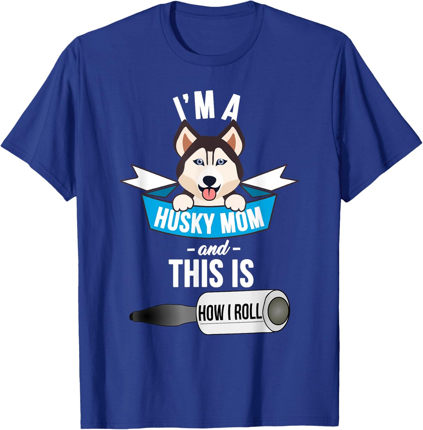 I'm a Husky Mom and This is How I Roll Funny Husky T-Shirt - T-Shirt | Royal