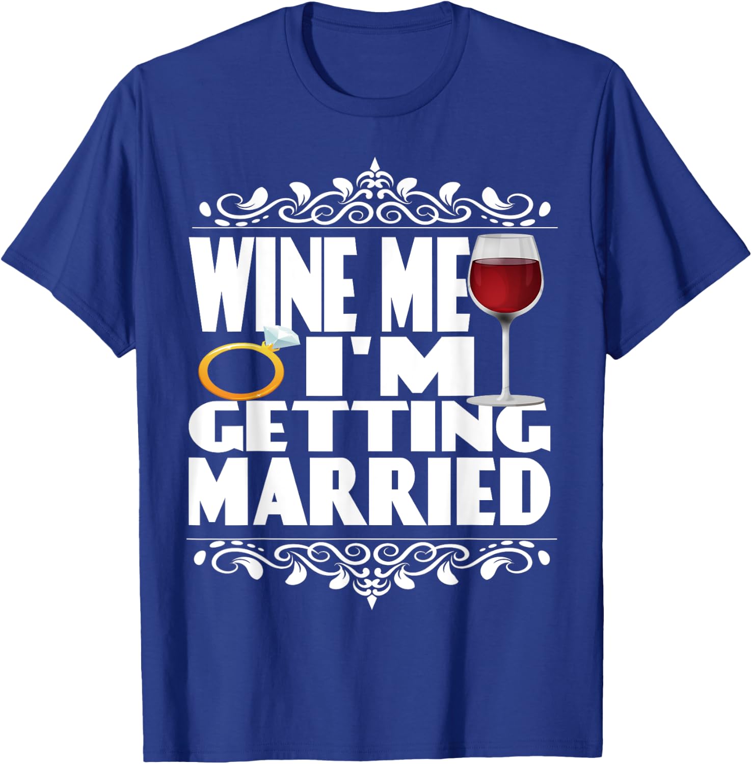 Wine Me I'm Getting Married T-Shirt - T-Shirt | Royal
