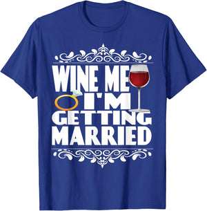 Wine Me I'm Getting Married T-Shirt - T-Shirt | Royal