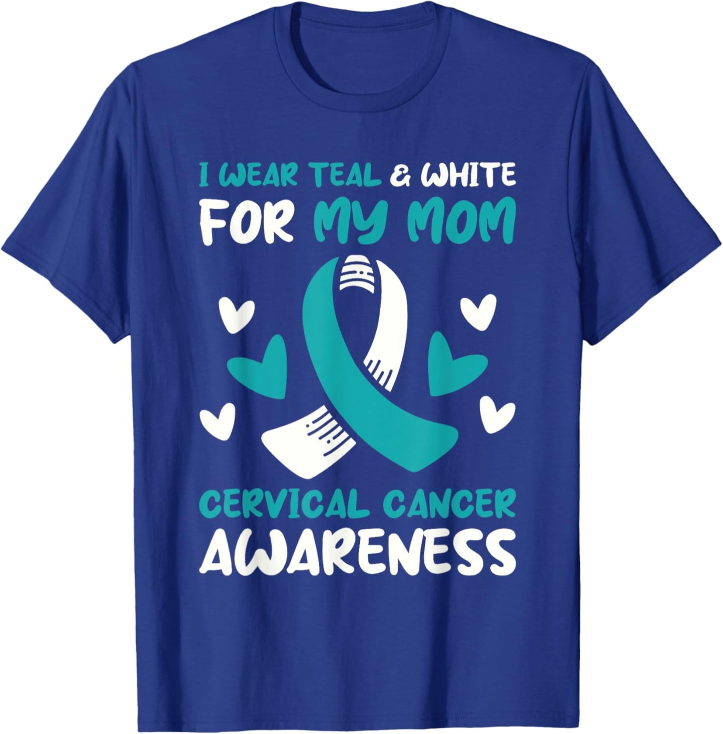 I Wear Teal And White For My Mom Cervical Cancer Awareness T-Shirt - T-Shirt | Royal
