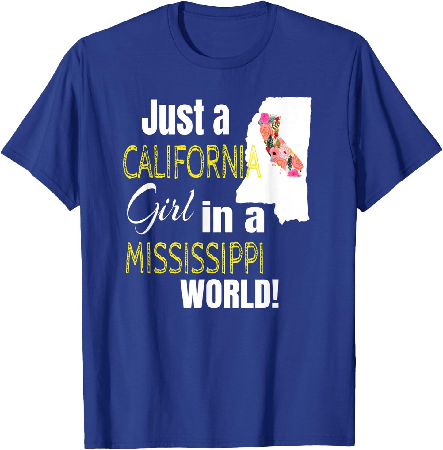 Just A California Girl In A Mississippi World Cute Gift T-Shirt - T-Shirt | Royal