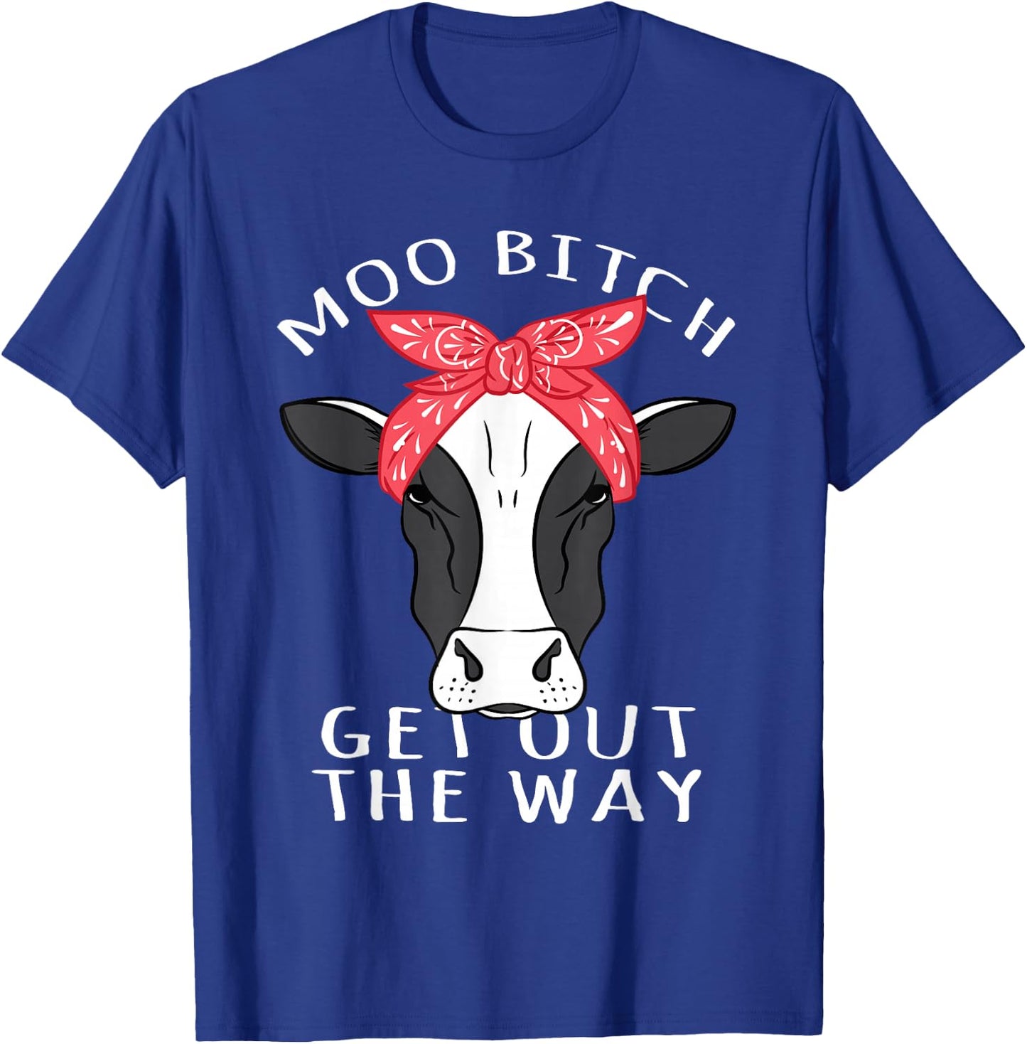 Sarcastic Pun Cow Design - Moo Bitch Get Out The Way T-Shirt - T-Shirt | Royal
