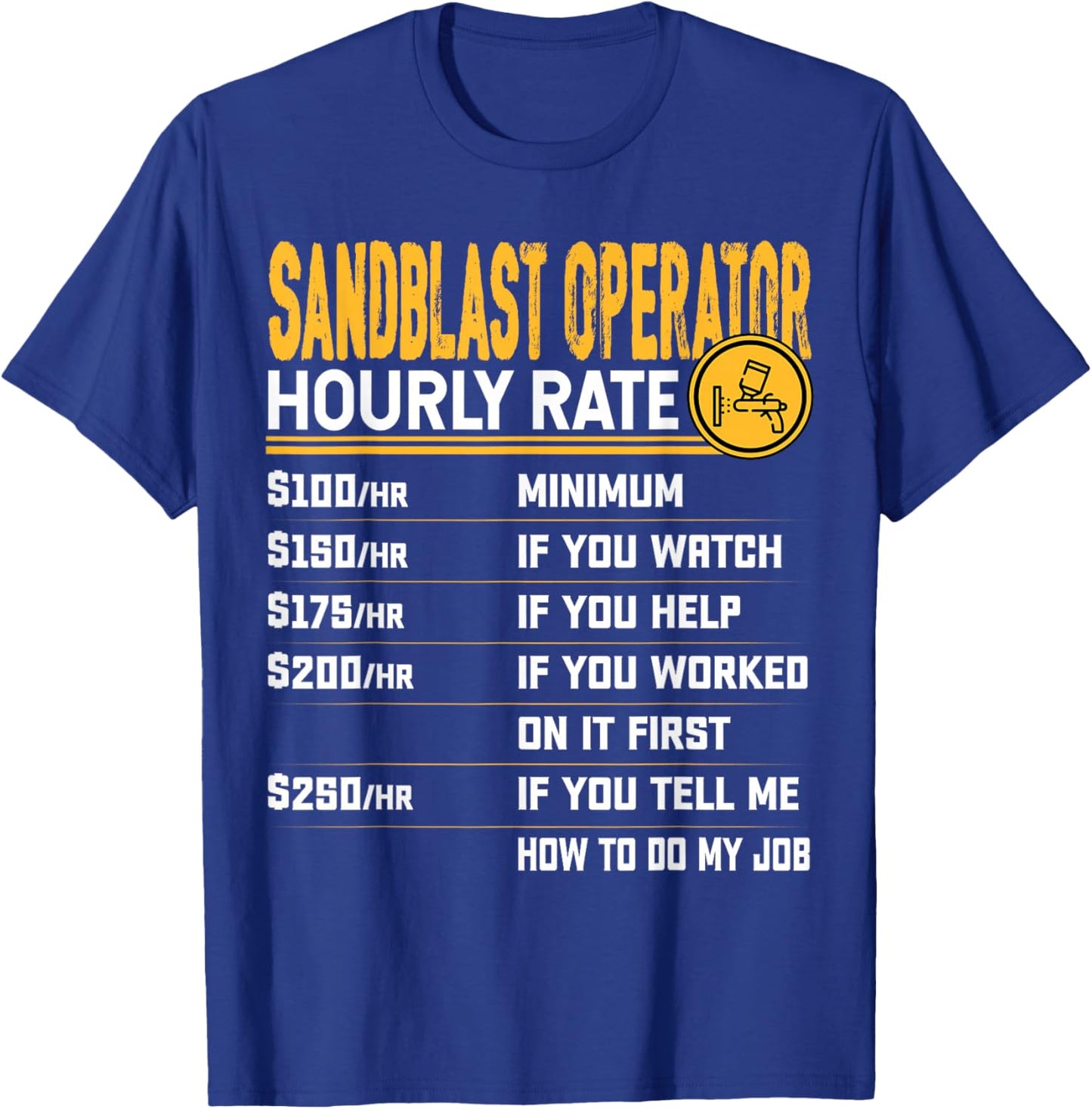 Sandblast Operator Hourly Rate Sandblasting Sandblaster T-Shirt - T-Shirt | Royal