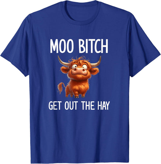 Moo Bitch Get Out The Hay, Funny, Jokes, Sarcastic T-Shirt - T-Shirt | Royal
