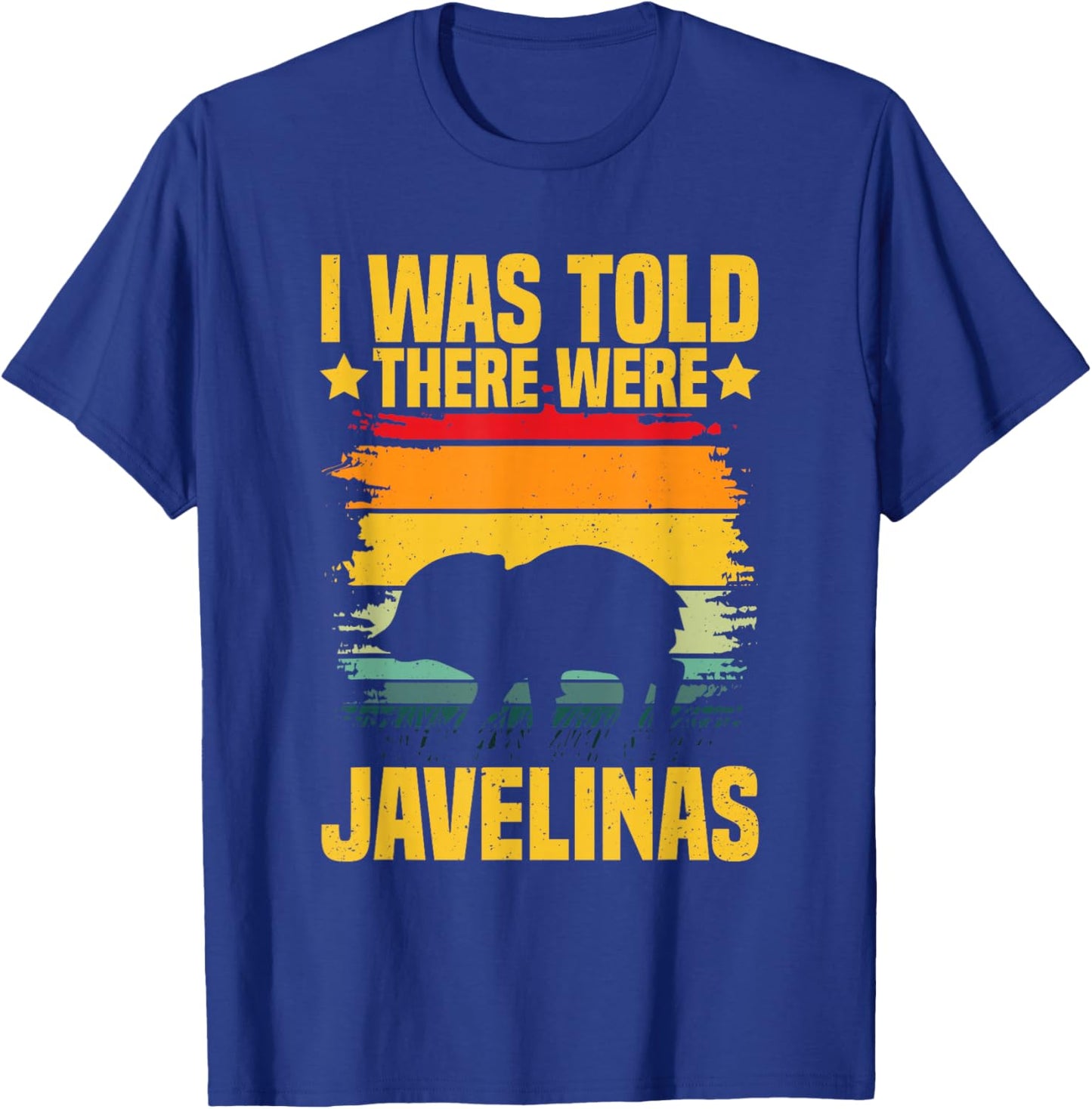 I was told there were javelinas Design for a Javelina lover T-Shirt - T-Shirt | Royal