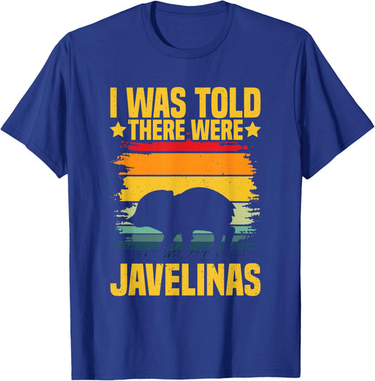 I was told there were javelinas Design for a Javelina lover T-Shirt - T-Shirt | Royal