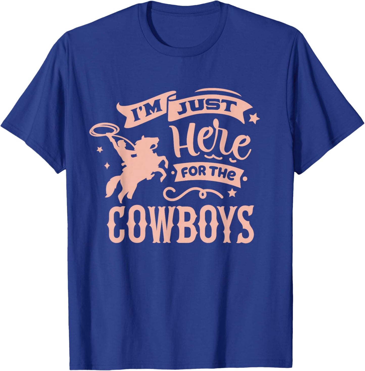 I'm Just Here for the Cowboys / Country Western Cow Girl T-Shirt - T-Shirt | Royal