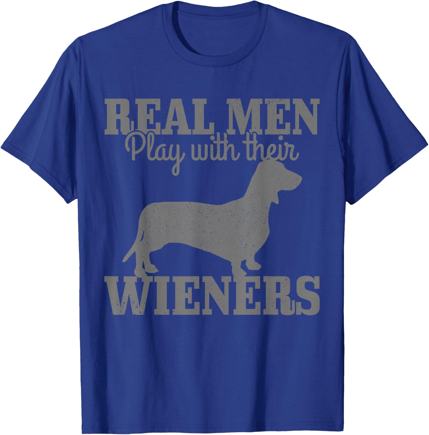 Dachshund Dad Real Men Play With Their Wiener Dog Funny Gift T-Shirt - T-Shirt | Royal