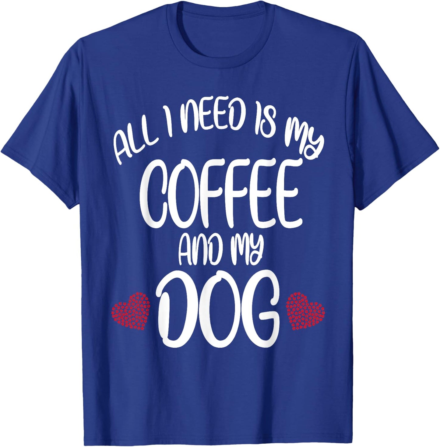 All I Need Is Coffee And My Dog Dog gift T-Shirt - T-Shirt | Royal