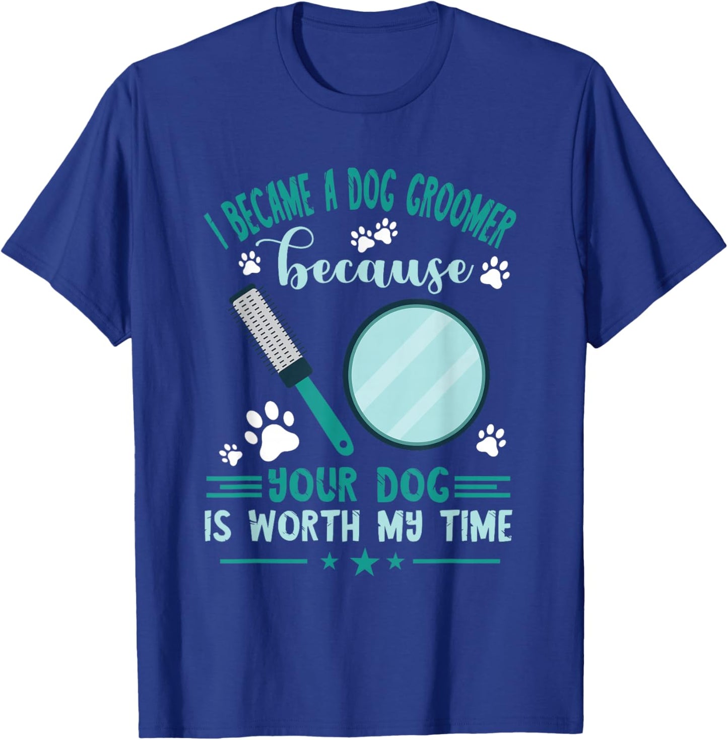 Dog Grooming Your Dog Is Worth My Time Dog Groomer T-Shirt - T-Shirt | Royal