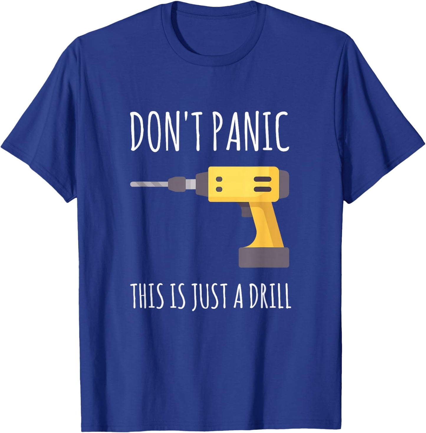 Don't Panic This is Just a Drill T-Shirt - T-Shirt | Royal